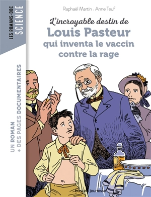 L'incroyable destin de Louis Pasteur qui inventa le vaccin contre la rage - Raphaël Martin