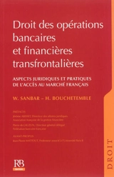 Droit des opérations bancaires et financières transfrontalières : aspects juridiques et pratiques de l'accès au marché français - Wadie Sanbar