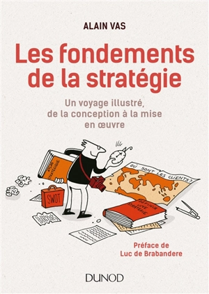 Les fondements de la stratégie : un voyage illustré, de la conception à la mise en oeuvre - Alain Vas