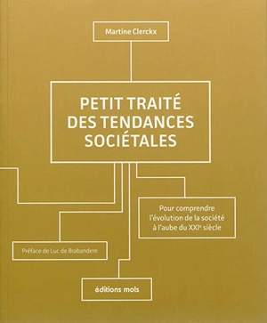 Petit traité des tendances sociétales : pour comprendre l'évolution de la société à l'aube du XXIe siècle - Martine Clerckx