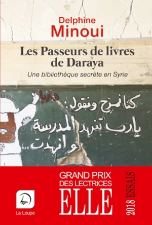 Les passeurs de livres de Daraya : une bibliothèque secrète en Syrie - Delphine Minoui