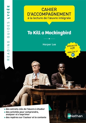 To kill a mockingbird : cahier d'accompagnement à la lecture de l'oeuvre intégrale : spécialité LLCE, anglais 1re, B2 - Harper Lee