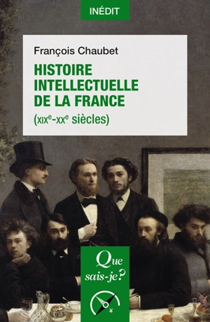 Histoire intellectuelle de la France : XIXe-XXe siècles - François Chaubet
