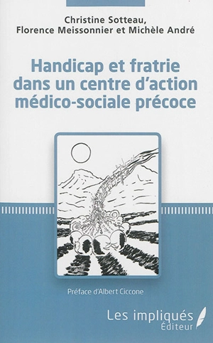 Handicap et fratrie dans un centre d'action médico-sociale précoce - Christine Sotteau