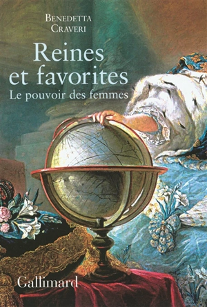 Reines et favorites : le pouvoir des femmes - Benedetta Craveri