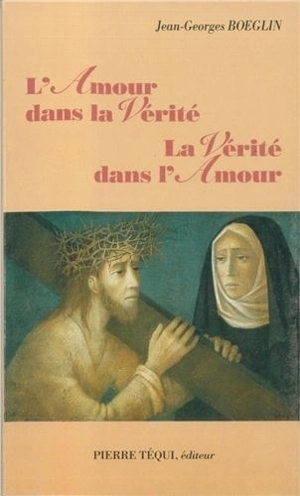 L'amour dans la vérité et la vérité dans l'amour - Jean-Georges Boeglin