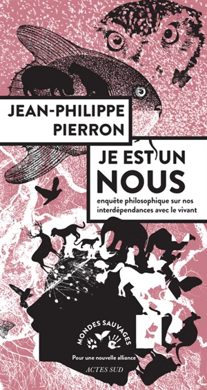 Je est un nous : enquête philosophique sur nos interdépendances avec le vivant - Jean-Philippe Pierron