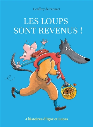 Les loups sont revenus ! : 4 histoires d'Igor et Lucas - Geoffroy de Pennart