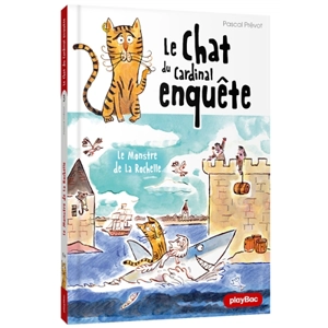 Le chat du cardinal enquête. Vol. 3. Le monstre de La Rochelle - Pascal Prévot