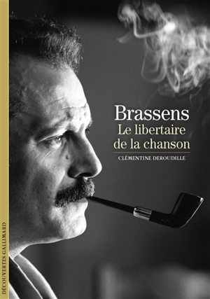 Brassens : le libertaire de la chanson - Clémentine Deroudille