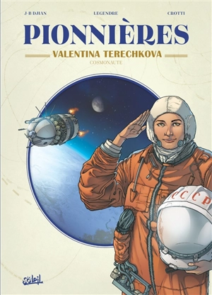 Pionnières. Valentina Terechkova : cosmonaute - Nathaniel Legendre