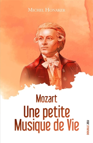 Mozart : une petite musique de vie - Michel Honaker