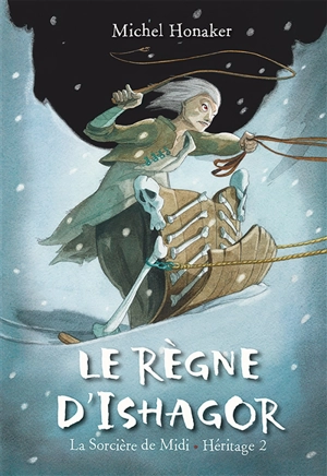 Héritage : la sorcière de midi. Vol. 2. Le règne d'Ishagor - Michel Honaker