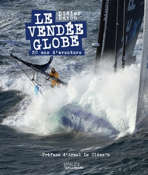 Le Vendée Globe : 30 ans d'aventure - Didier Ravon