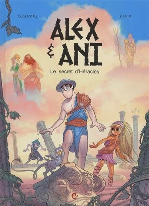 Alex & Ani. Vol. 1. Le secret d'Héraclès - Nathaniel Legendre