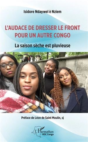 L'audace de dresser le front pour un autre Congo : la saison sèche est pluvieuse - Isidore Ndaywel è Nziem