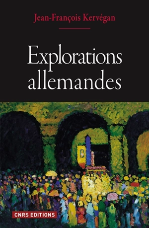 Explorations allemandes - Jean-François Kervégan