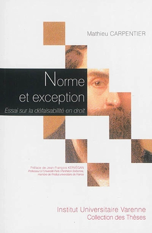 Norme et exception : essai sur la défaisabilité en droit - Mathieu Carpentier