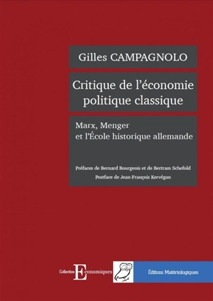 Critique de l'économie politique classique : Marx, Menger et l'école historique allemande - Gilles Campagnolo