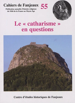 Le catharisme en questions - Colloque de Fanjeaux (55 ; 2019)