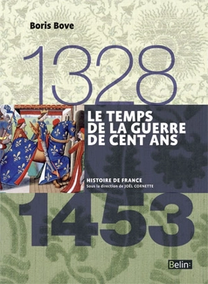 Le temps de la guerre de Cent Ans : 1328-1453 - Boris Bove