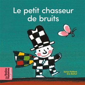 Le petit chasseur de bruits - Sylvie Poillevé