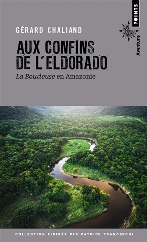 Aux confins de l'Eldorado : La Boudeuse en Amazonie - Gérard Chaliand