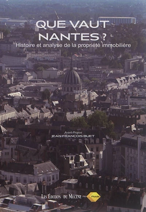 Que vaut Nantes ? : histoire et analyse de la propriété immobilière - Patrice de Moncan