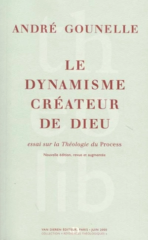 Le dynamisme créateur de Dieu : essai sur la théologie du Process - André Gounelle