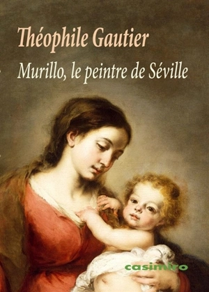 Murillo, le peintre de Séville - Théophile Gautier