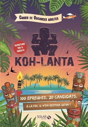 Koh-Lanta : cahier de vacances adultes : aventure 100% inédite - Fabrice Bouvier