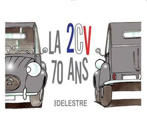 La 2 CV : 70 ans - Philippe Delestre