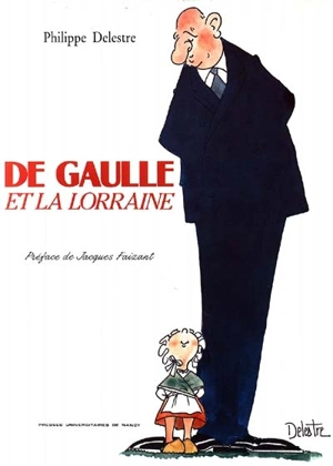 De Gaulle et la Lorraine - Philippe Delestre