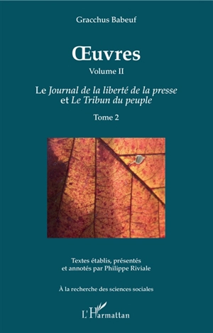 Oeuvres. Vol. 2-2. Le Journal de la liberté de la presse et Le tribun du peuple. Vol. 2 - Gracchus Babeuf