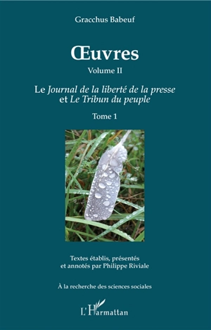 Oeuvres. Vol. 2-1. Le Journal de la liberté de la presse et Le tribun du peuple. Vol. 1 - Gracchus Babeuf
