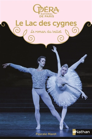 Le lac des cygnes : le roman du ballet - Pascale Maret