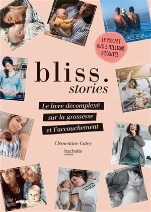 Bliss stories : le livre décomplexé sur la grossesse et l'accouchement - Clémentine Galey