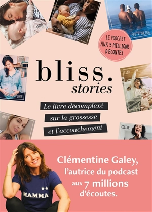 Bliss stories : le livre décomplexé sur la grossesse et l'accouchement - Clémentine Galey