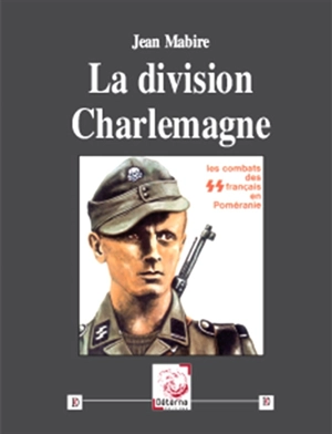 La division Charlemagne : les combats des SS français en Poméranie - Jean Mabire