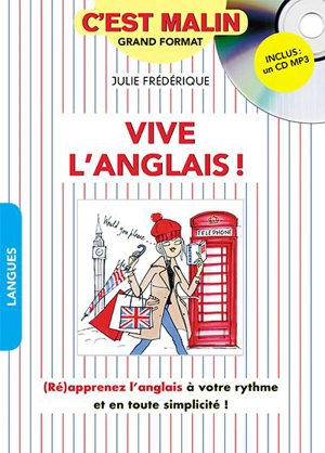 Vive l'anglais ! : (ré)apprenez l'anglais à votre rythme et en toute simplicité ! - Julie Frédérique