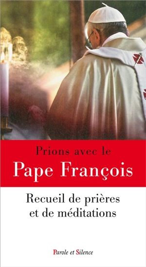 Prions avec le pape François : recueil de prières et de méditations - François