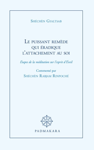 Le puissant remède qui éradique l'attachement au soi : étapes de la méditation sur l'esprit d'Eveil - Gyaltsab