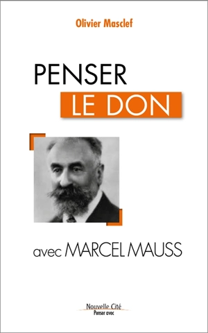 Penser le don avec Marcel Mauss - Olivier Masclef