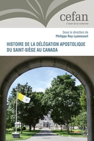 Histoire de la délégation apostolique du Saint-Siège au Canada - Philippe Roy-Lysencourt