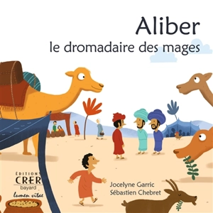 Aliber : le dromadaire des mages - Jocelyne Garric