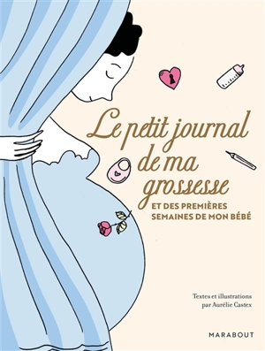 Le petit journal de ma grossesse : et des premières semaines de mon bébé - Aurélie Castex