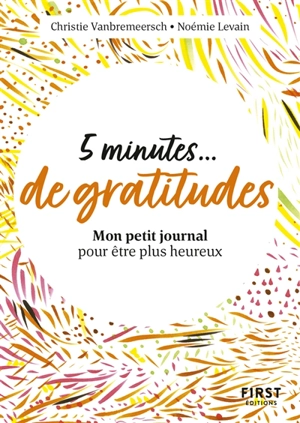 5 minutes... de gratitudes : mon petit journal pour être plus heureux - Christie Vanbremeersch