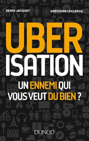 Ubérisation : un ennemi qui vous veut du bien ? - Denis Jacquet