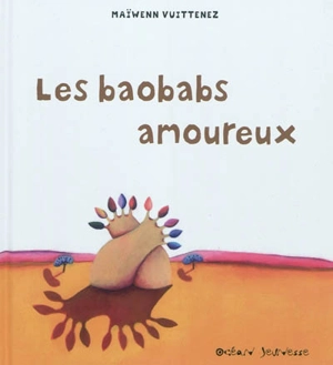 Les baobabs amoureux - Maïwenn Vuittenez