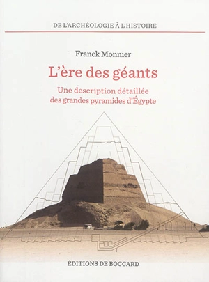 L'ère des géants : une description détaillée des grandes pyramides d'Egypte - Franck Monnier